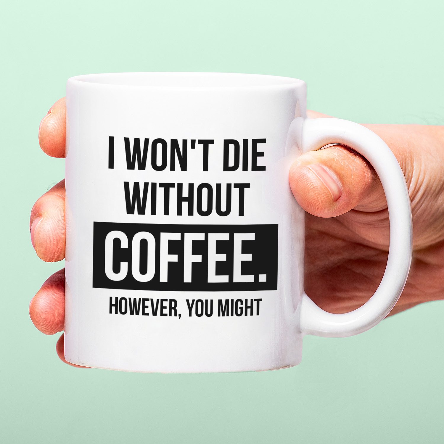 Ditverzinjeniet Mok I Won't Die Without Coffee