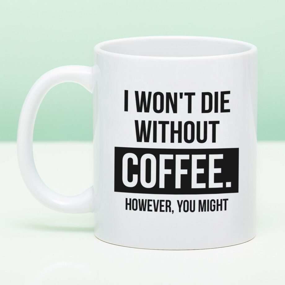 Mok I Won't Die Without Coffee