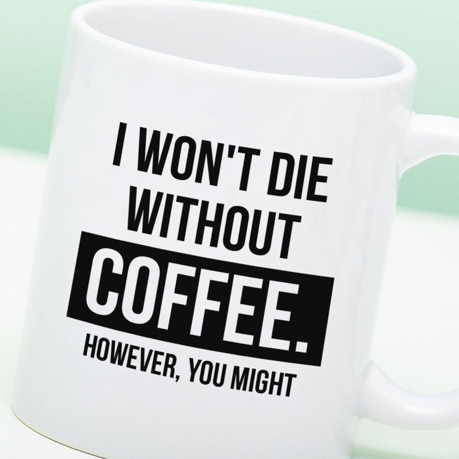 Mok I Won't Die Without Coffee