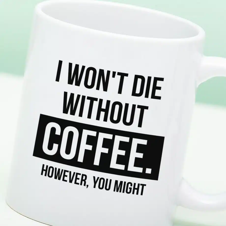 Mok I Won't Die Without Coffee