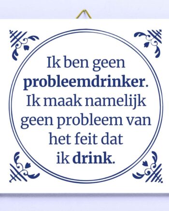 Tegeltje Ik ben geen probleemdrinker