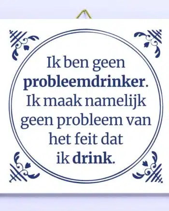 Tegeltje Ik ben geen probleemdrinker
