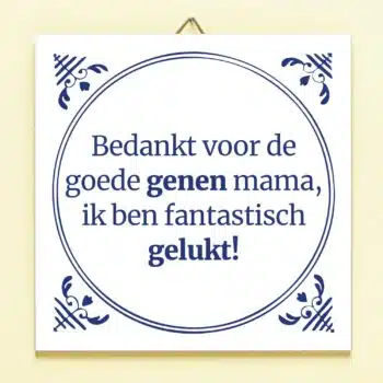 Tegeltje Bedankt voor de goede genen mama