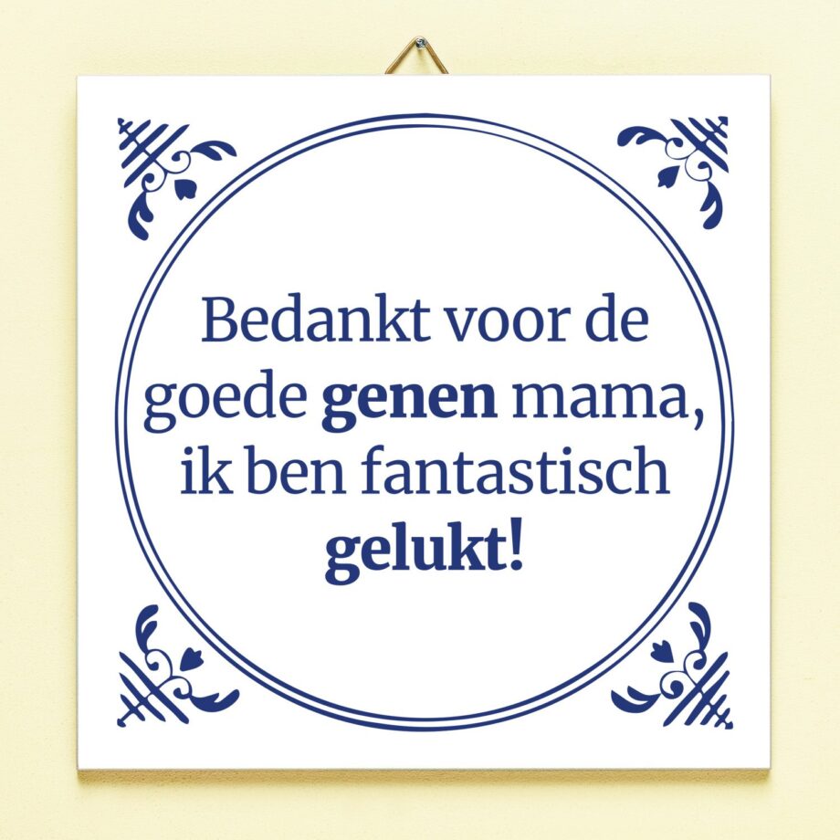 Tegeltje Bedankt voor de goede genen mama