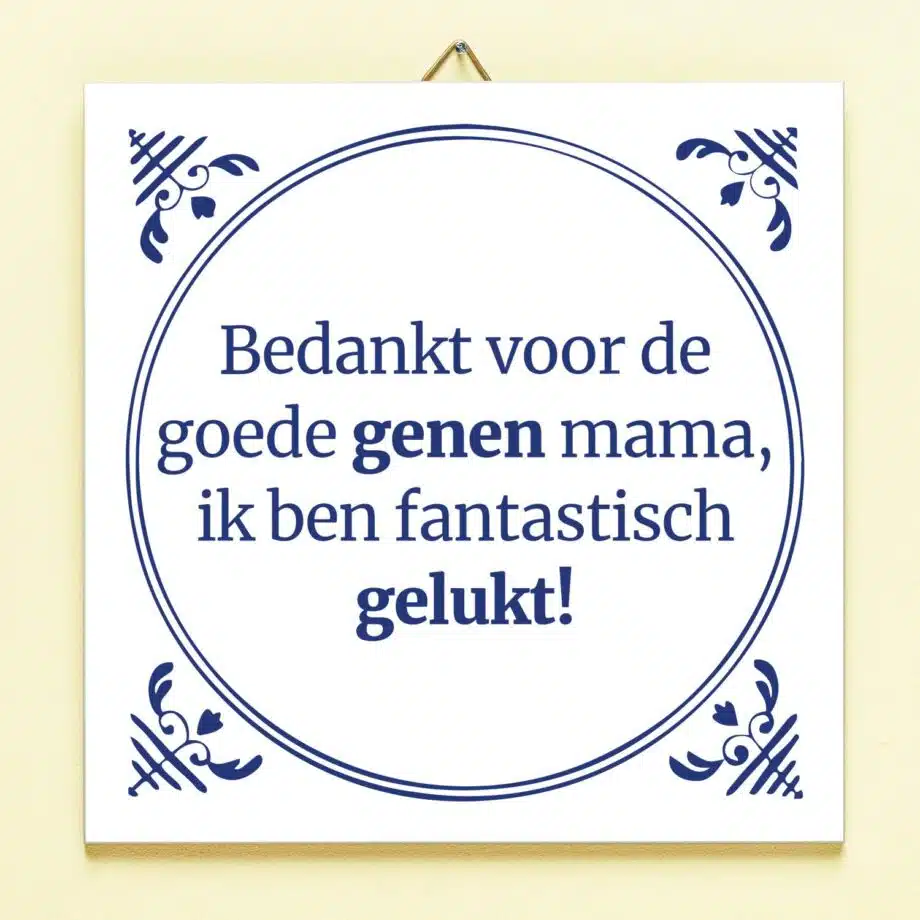 Tegeltje Bedankt voor de goede genen mama