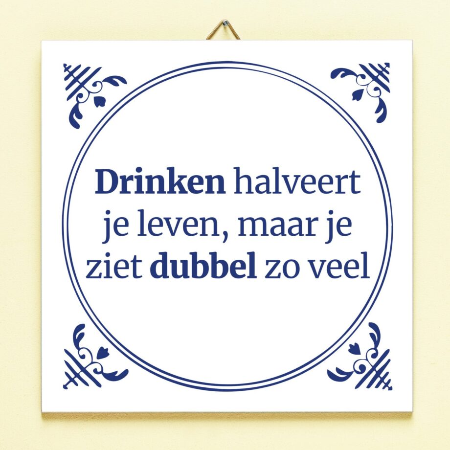 Tegeltje Drinken halveert je leven