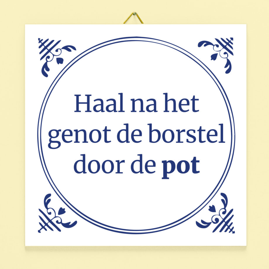 Tegeltje Haal na het genot de borstel door de pot