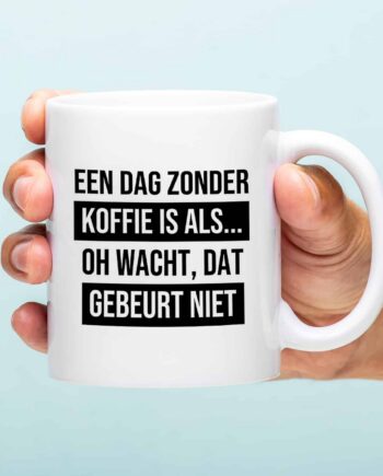 Mok Een dag zonder koffie is als...