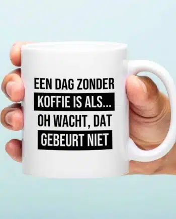 Mok Een dag zonder koffie is als...
