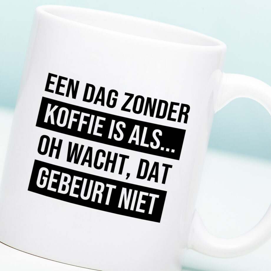 Mok Een dag zonder koffie is als...