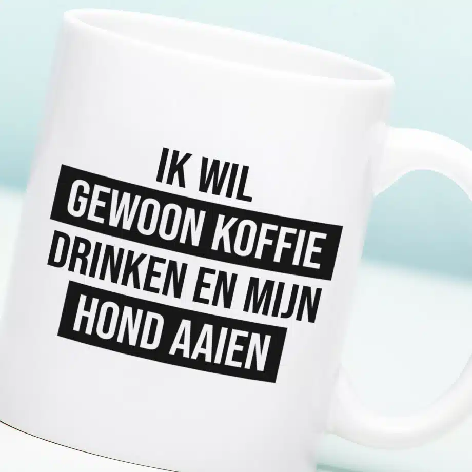 Mok Ik wil gewoon koffie drinken en mijn hond aaien