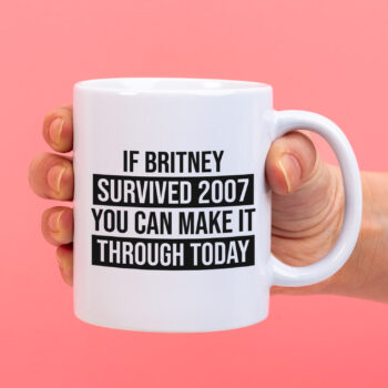 Mok If Britney survived 2007 you can make it through today
