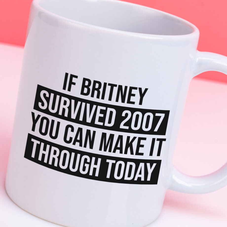 Mok If Britney survived 2007 you can make it through today