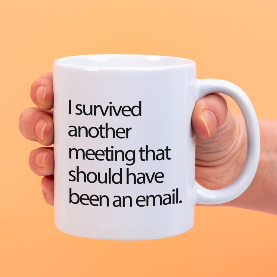 Mok I survived another meeting that should have been an email
