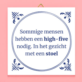 Tegeltje Sommige mensen hebben een high-five nodig