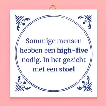 Tegeltje Sommige mensen hebben een high-five nodig