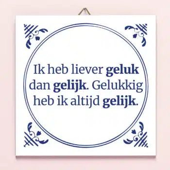 Tegeltje Ik heb liever geluk dan gelijk