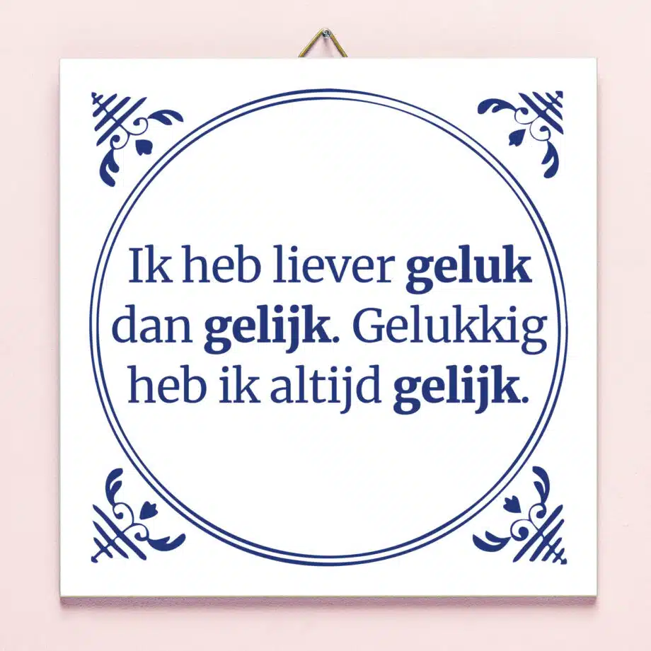 Tegeltje Ik heb liever geluk dan gelijk