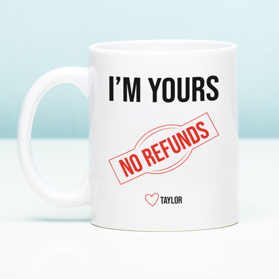 Mok met Tekst ‘’I'm Yours no refunds’’ | Materiaal: Keramiek | 33 cl | Mok met Tekst | Koffie Mok | Grappige Cadeau |  Vaatwasser bestendig | Humor | Mok met grappige tekst