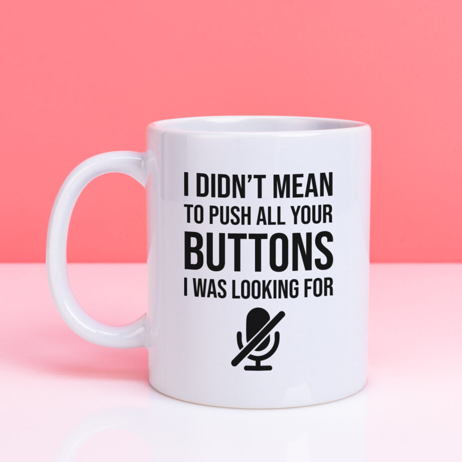 Mok met Tekst ‘’I didnt mean to push your buttons’’ | Materiaal: Keramiek | 33 cl | Mok met Tekst | Koffie Mok | Grappige Cadeau |  Vaatwasser bestendig | Humor | Mok met grappige tekst