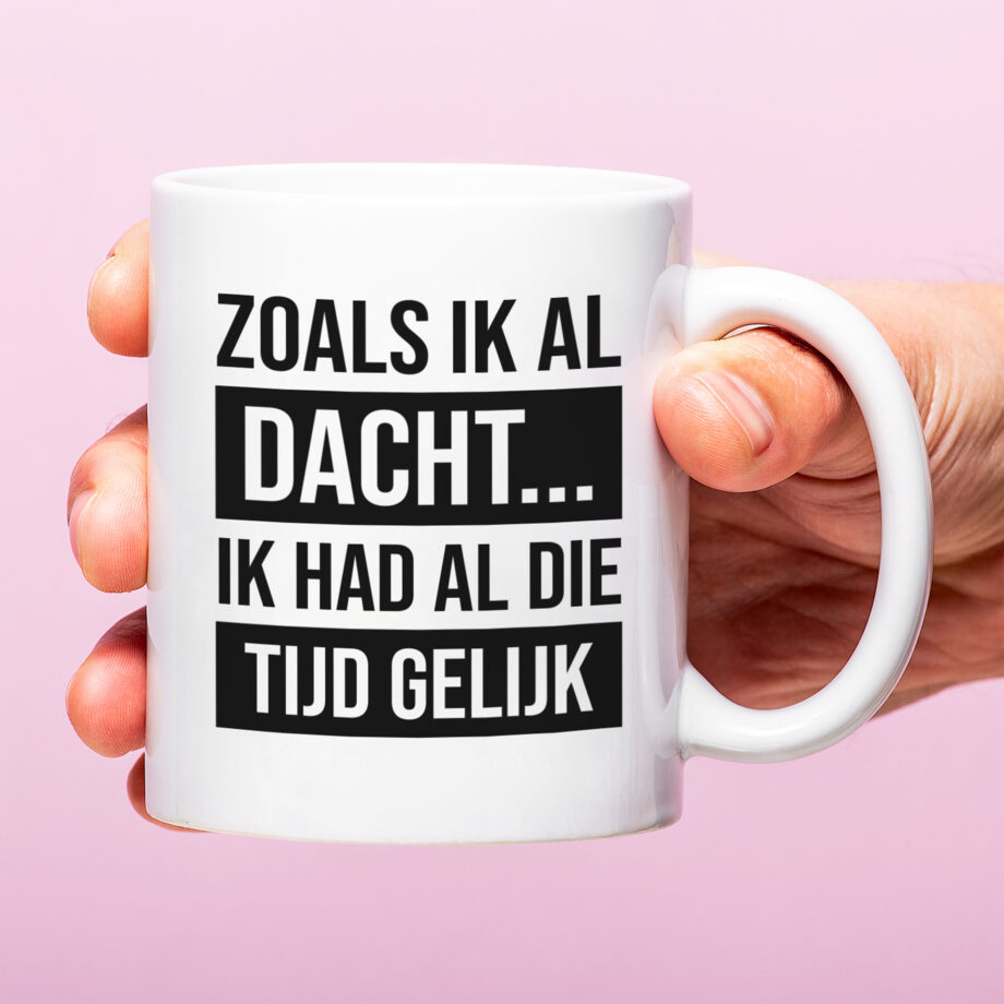 Mok met Tekst ‘’Zoals ik al dacht...’’ | Materiaal: Keramiek | 33 cl | Mok met Tekst | Koffie Mok | Grappige Cadeau |  Vaatwasser bestendig | Humor | Mok met grappige tekst