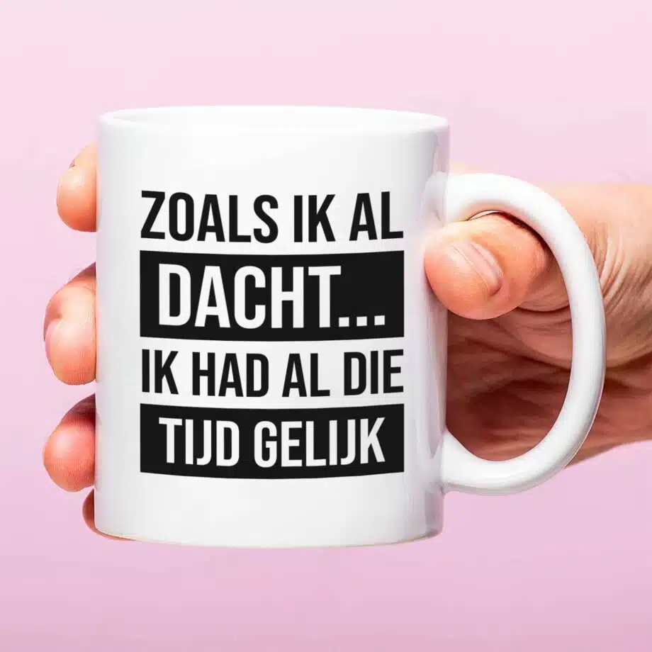 Mok met Tekst ‘’Zoals ik al dacht...’’ | Materiaal: Keramiek | 33 cl | Mok met Tekst | Koffie Mok | Grappige Cadeau |  Vaatwasser bestendig | Humor | Mok met grappige tekst