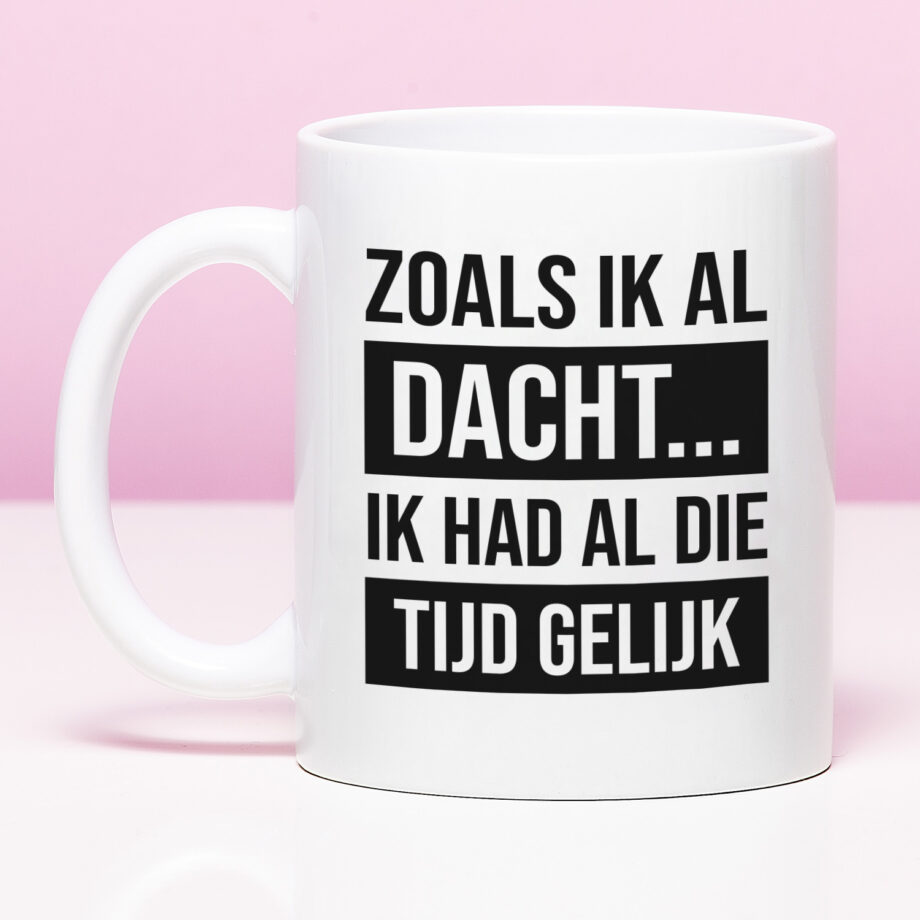 Mok met Tekst ‘’Zoals ik al dacht...’’ | Materiaal: Keramiek | 33 cl | Mok met Tekst | Koffie Mok | Grappige Cadeau |  Vaatwasser bestendig | Humor | Mok met grappige tekst