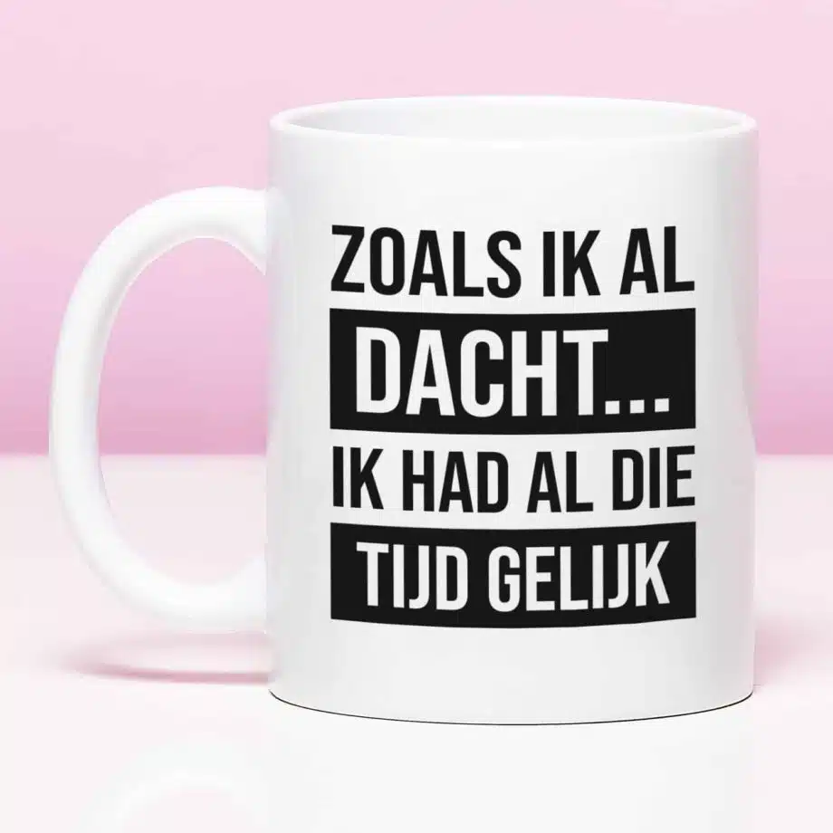 Mok met Tekst ‘’Zoals ik al dacht...’’ | Materiaal: Keramiek | 33 cl | Mok met Tekst | Koffie Mok | Grappige Cadeau |  Vaatwasser bestendig | Humor | Mok met grappige tekst