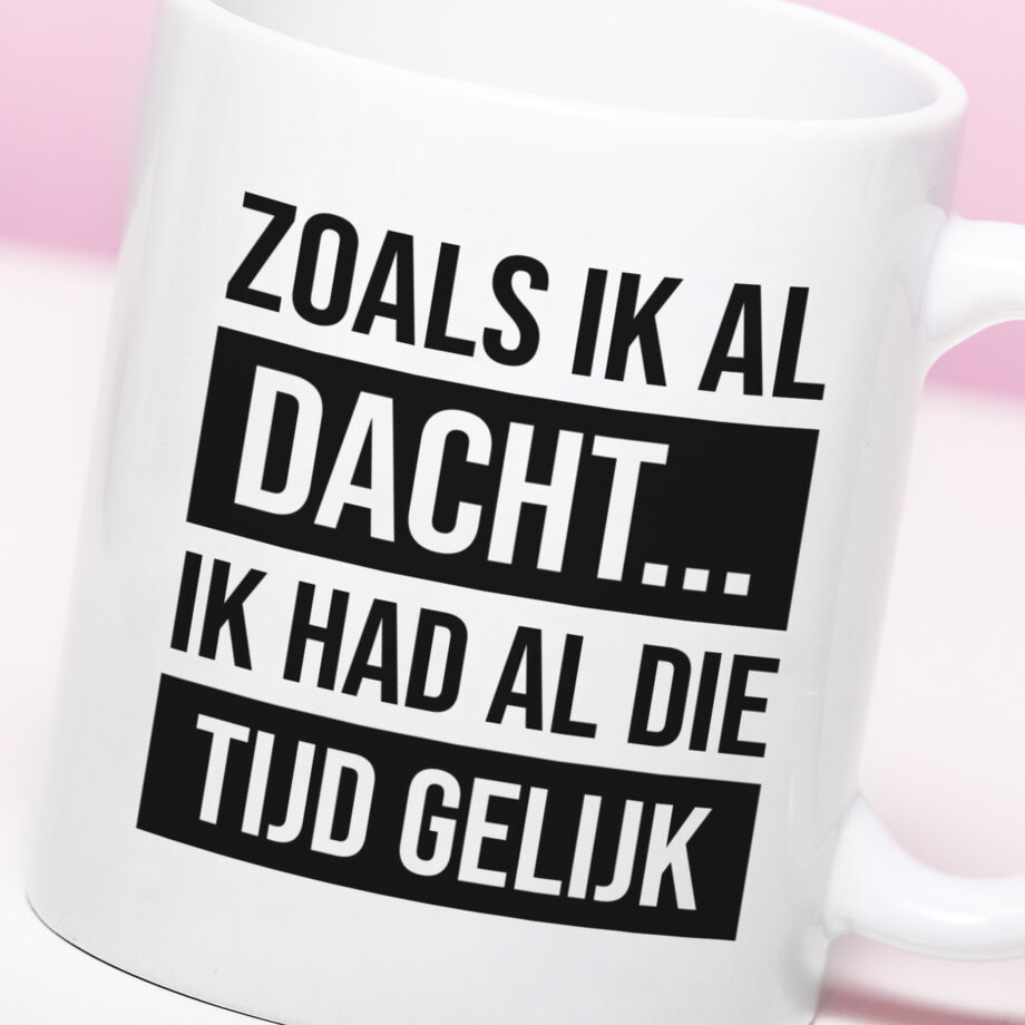 Mok met Tekst ‘’Zoals ik al dacht...’’ | Materiaal: Keramiek | 33 cl | Mok met Tekst | Koffie Mok | Grappige Cadeau |  Vaatwasser bestendig | Humor | Mok met grappige tekst