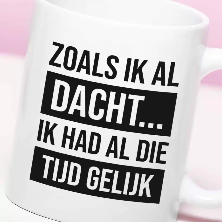 Mok met Tekst ‘’Zoals ik al dacht...’’ | Materiaal: Keramiek | 33 cl | Mok met Tekst | Koffie Mok | Grappige Cadeau |  Vaatwasser bestendig | Humor | Mok met grappige tekst