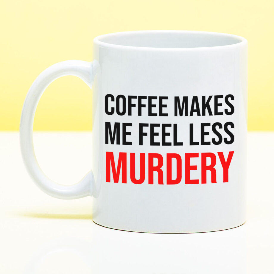 Mok met Tekst ‘’Coffee makes me feel less murdery’’ | Materiaal: Keramiek | 33 cl | Mok met Tekst | Koffie Mok | Grappige Cadeau |  Vaatwasser bestendig | Humor | Mok met grappige tekst