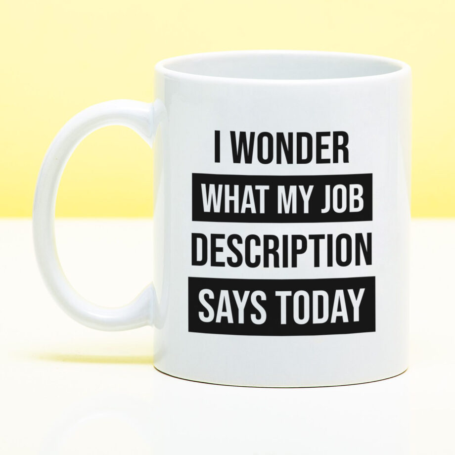 Mok met Tekst ‘’I wonder what my job description’’ | Materiaal: Keramiek | 33 cl | Mok met Tekst | Koffie Mok | Grappige Cadeau |  Vaatwasser bestendig | Humor | Mok met grappige tekst