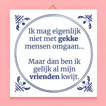 Tegeltje Ik mag eigenlijk niet met gekke mensen omgaan