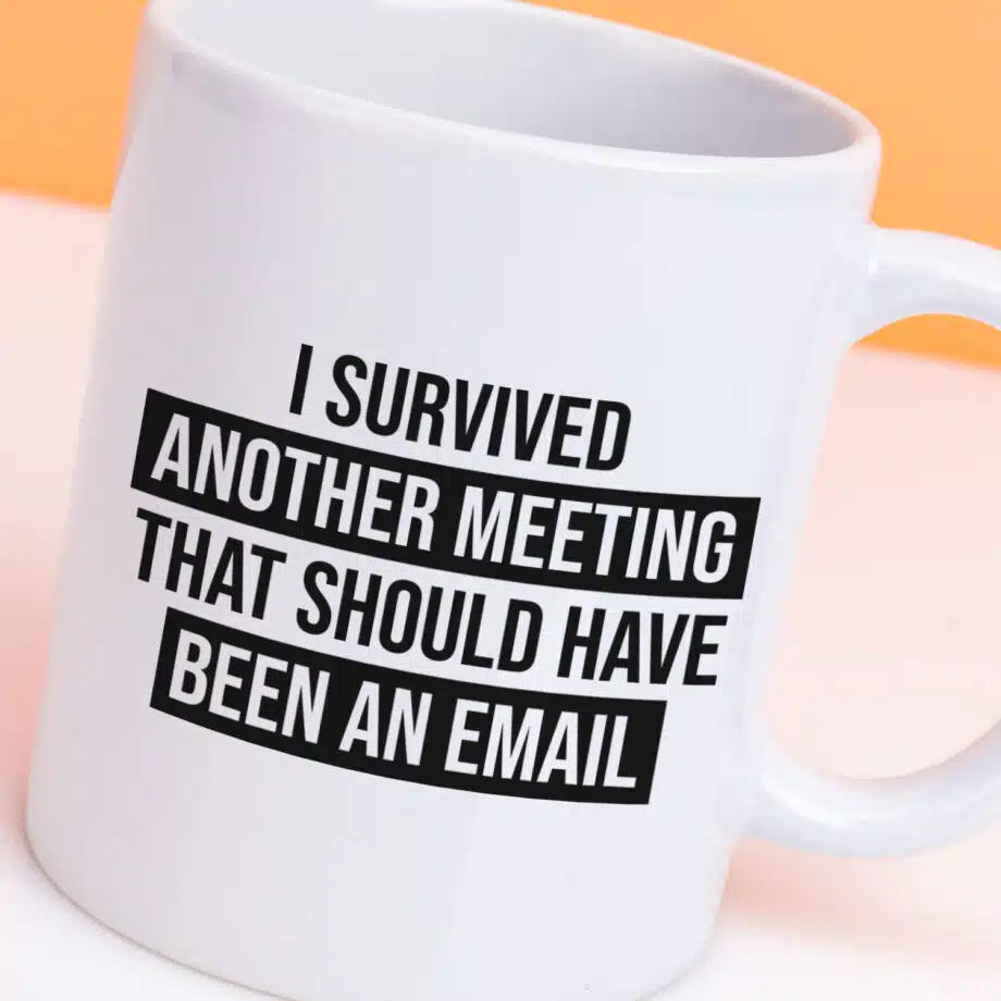 Mok I survived another meeting that should have been an email