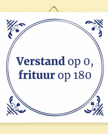 Tegeltje Verstand op 0, frituur op 180