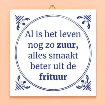 Tegeltje Al is het leven nog zo zuur