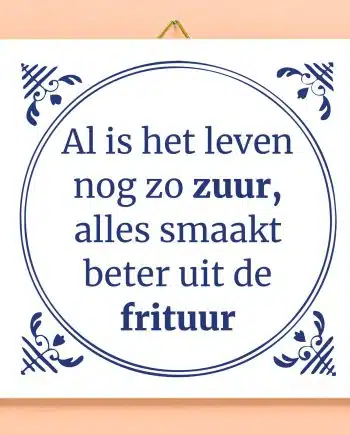 Tegeltje Al is het leven nog zo zuur