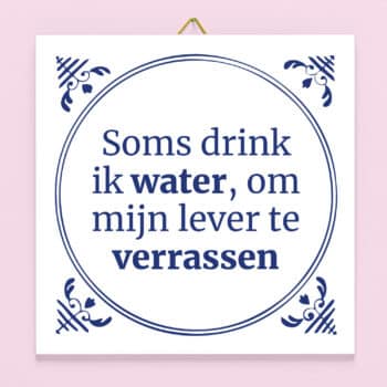 Tegeltje Soms drink ik water