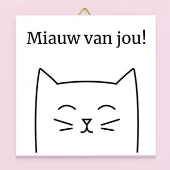 Tegeltje Miauw van jou