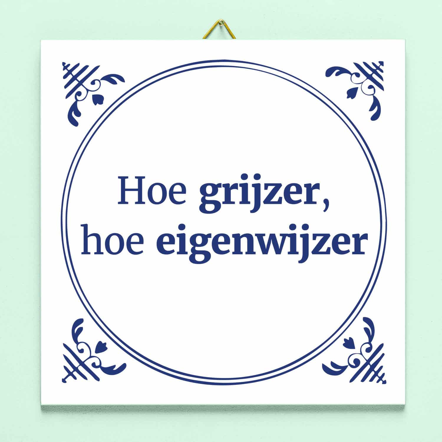 Tegeltje Hoe grijzer, hoe eigenwijzer