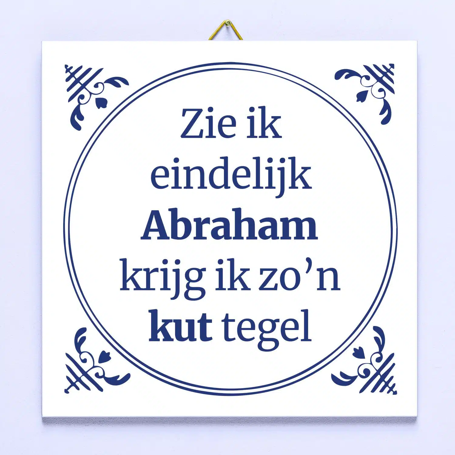 Tegeltje Zie ik eindelijk Abraham, krijg ik zo’n kut tegel