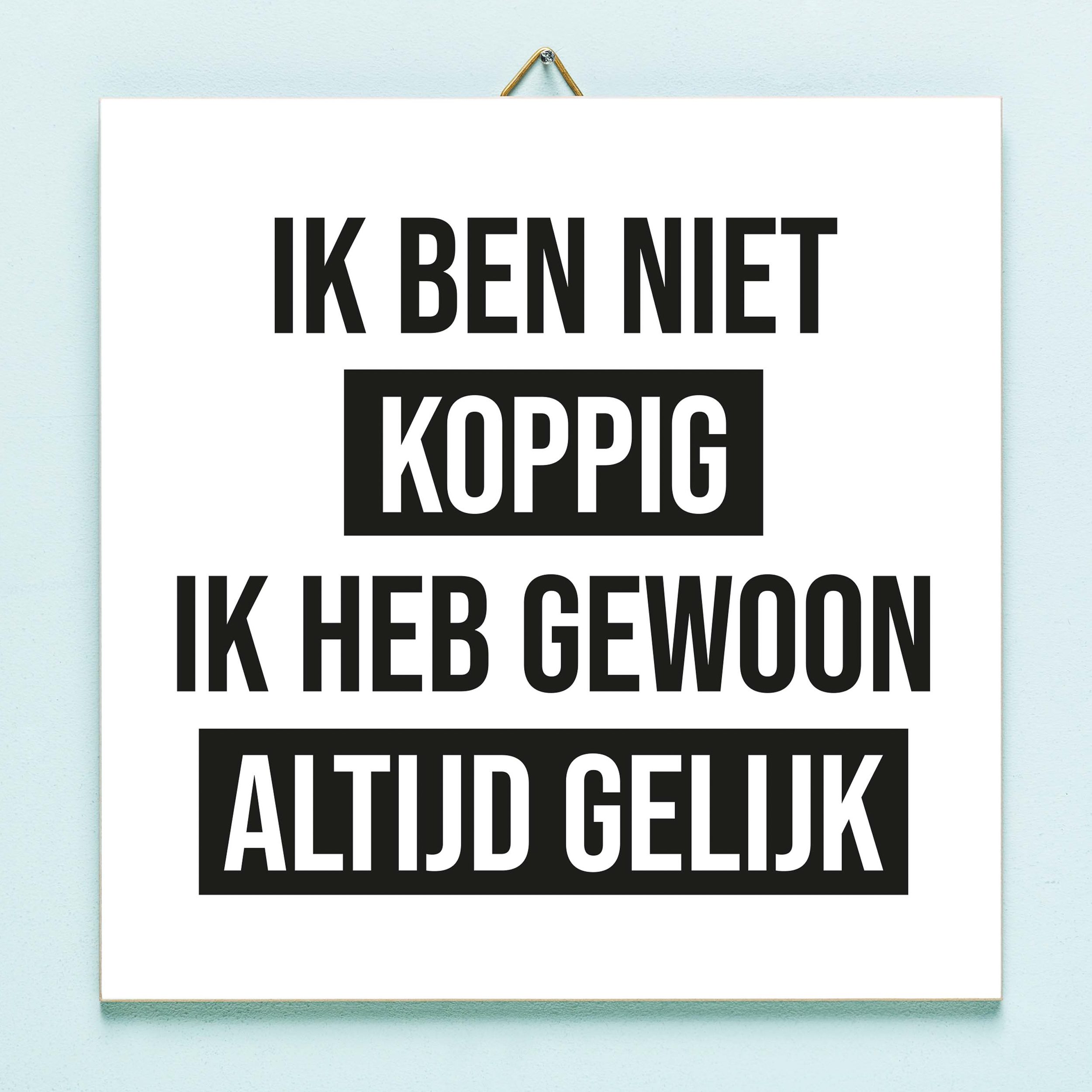 Tegeltje Ik ben niet koppig