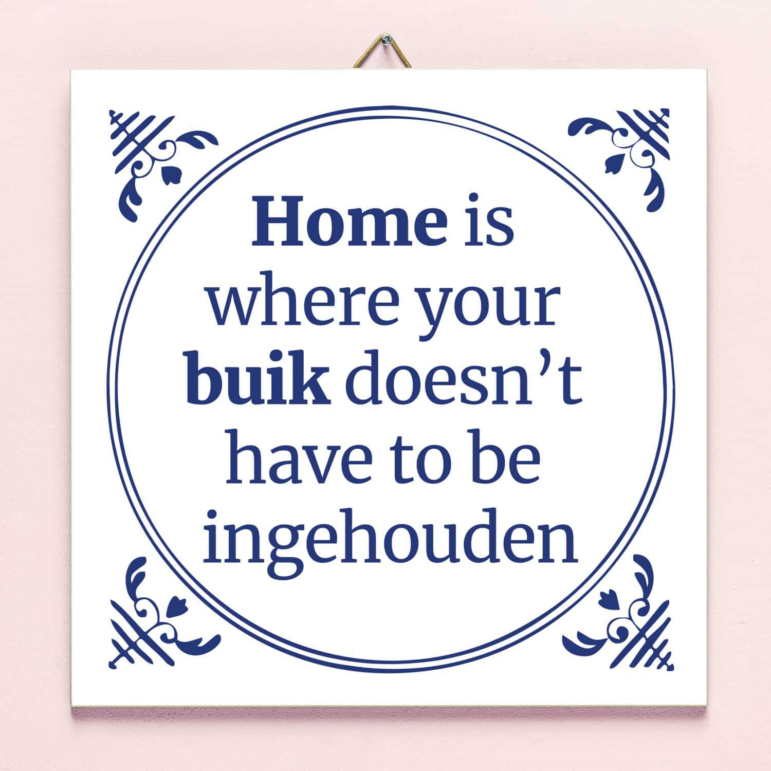 Tegeltje Home is where your buik doesn't have to be ingehouden