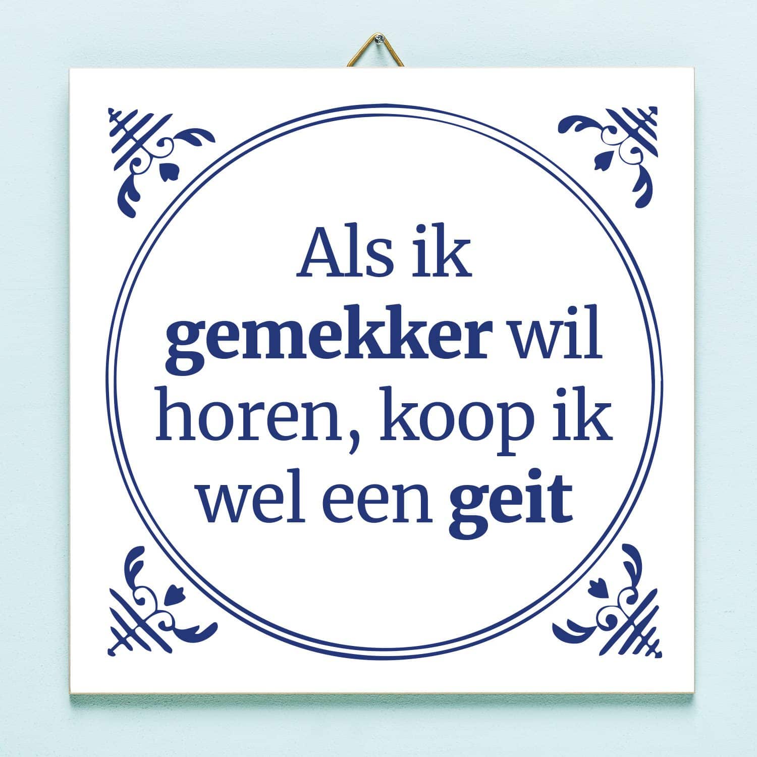 Tegeltje Als ik gemekker wil horen...