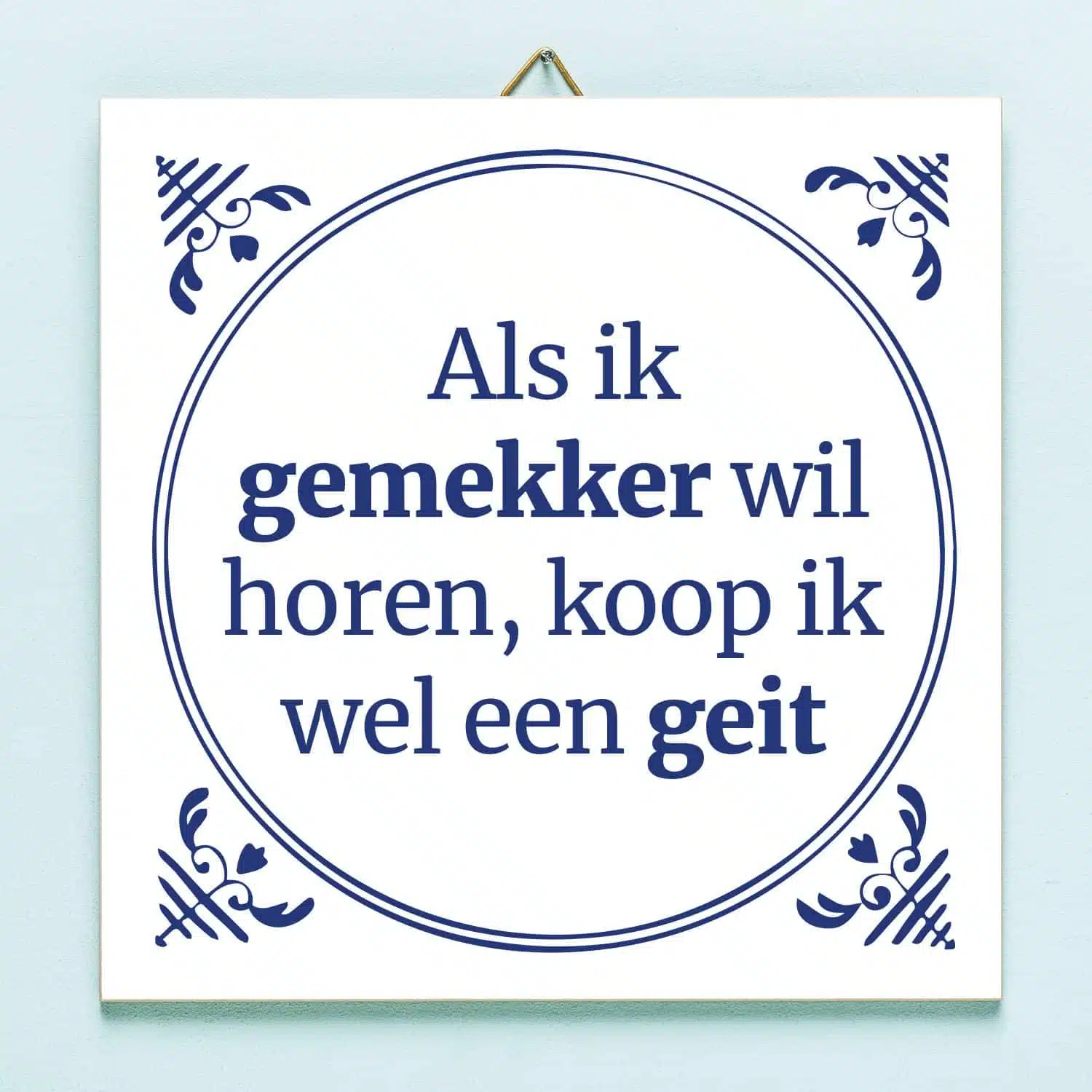 Tegeltje Als ik gemekker wil horen...
