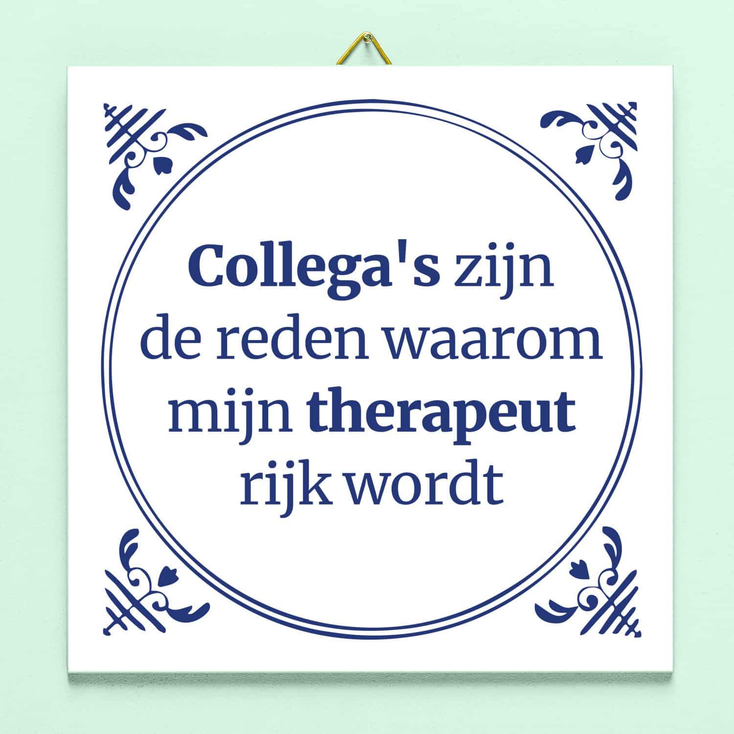Tegeltje Collega's zijn de reden waarom mijn therapeut rijk wordt