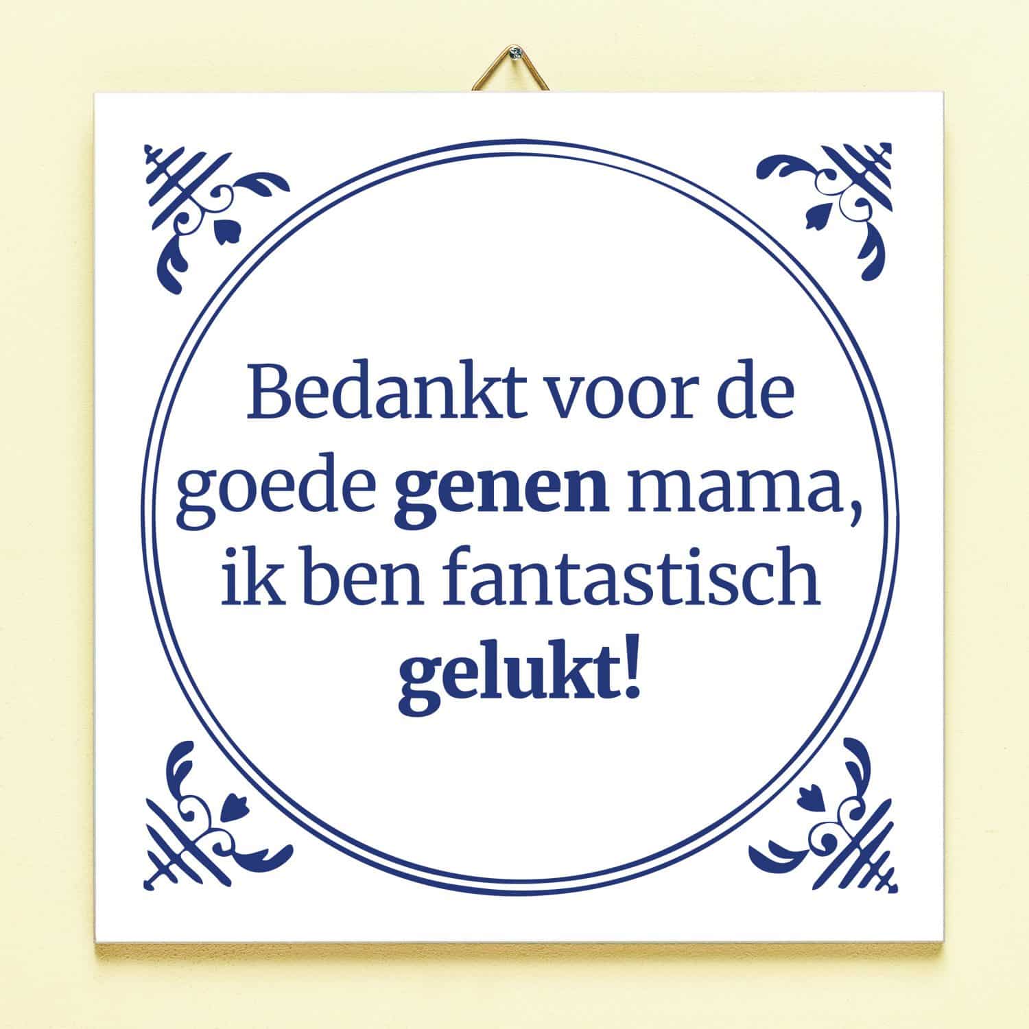 Tegeltje Bedankt voor de goede genen mama