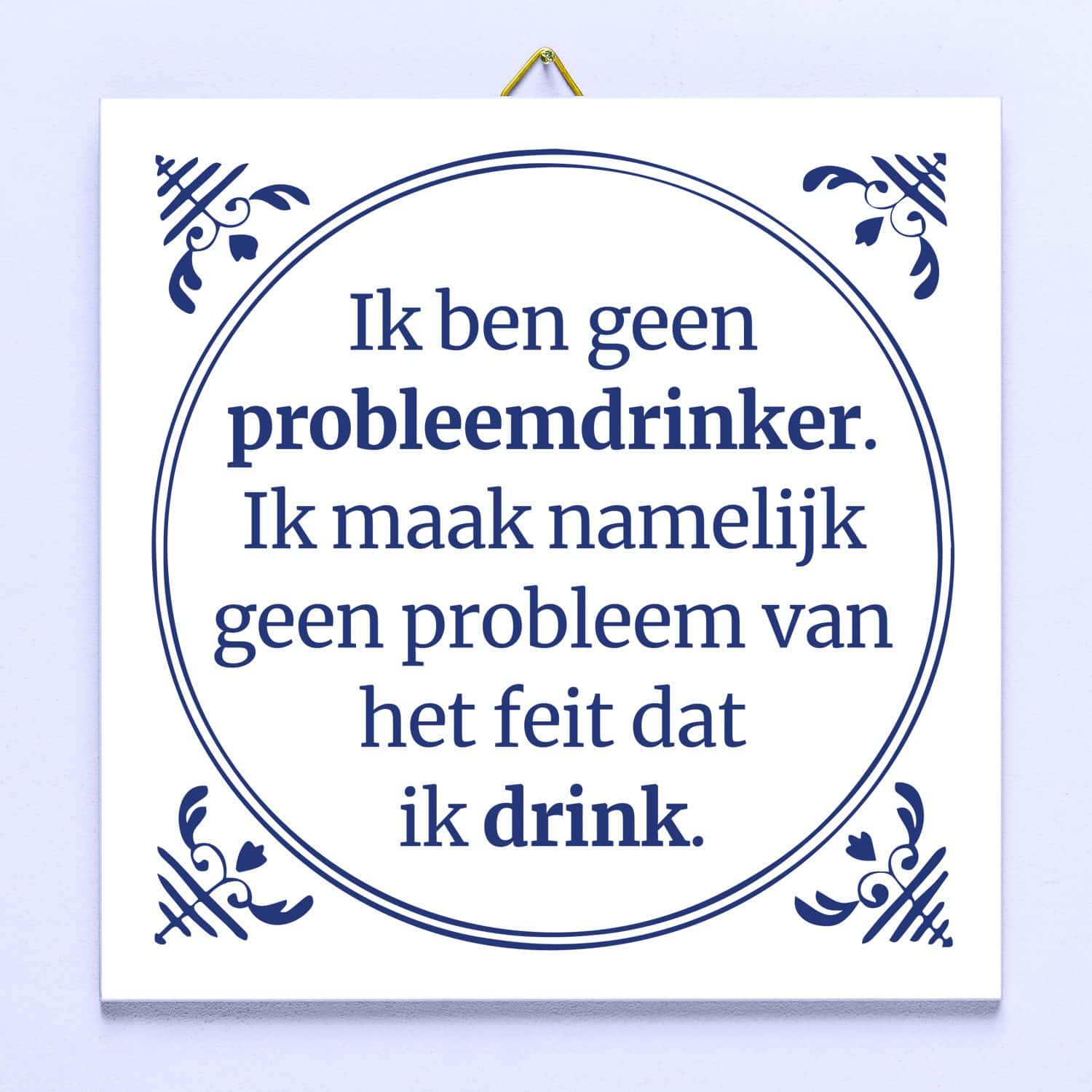 Tegeltje Ik ben geen probleemdrinker