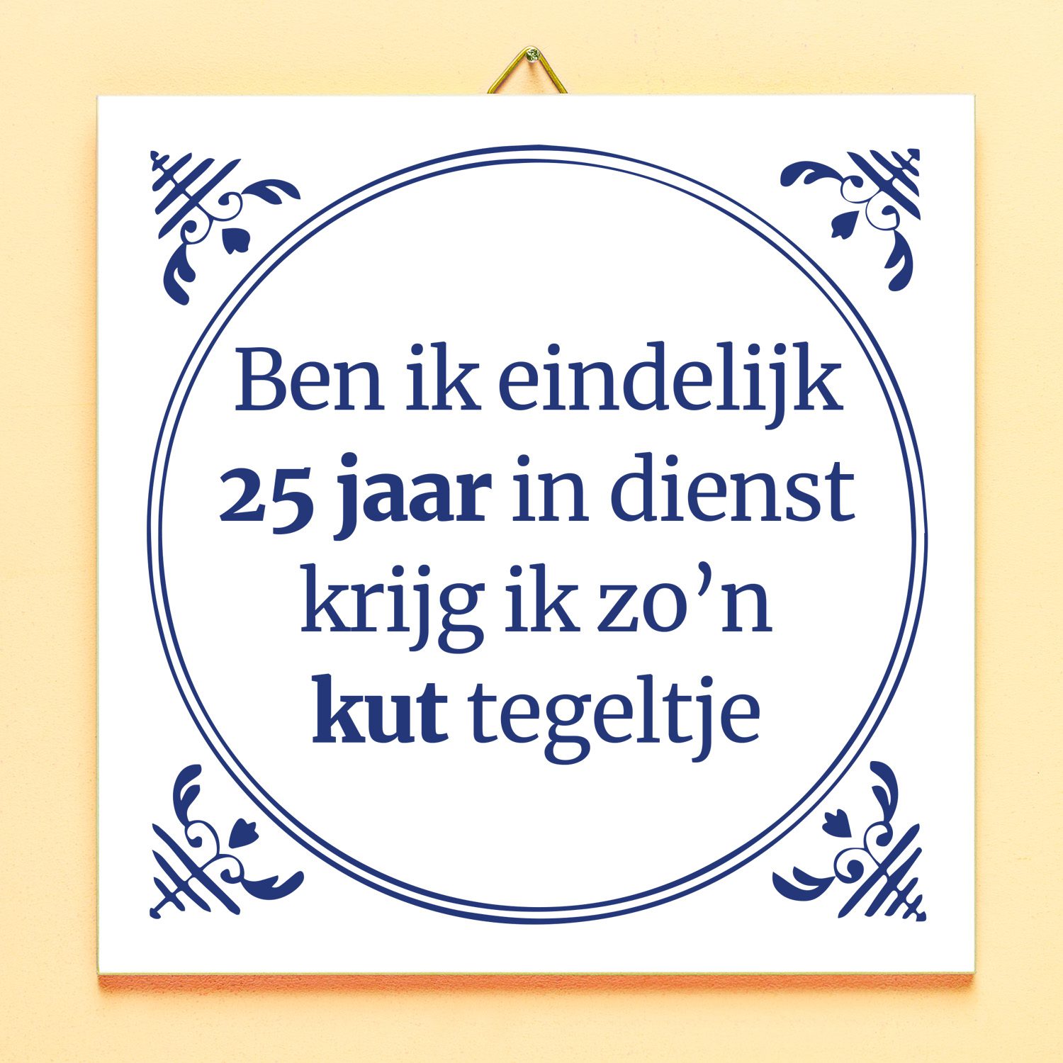 Tegeltje Ben ik eindelijk 25 jaar in dienst...