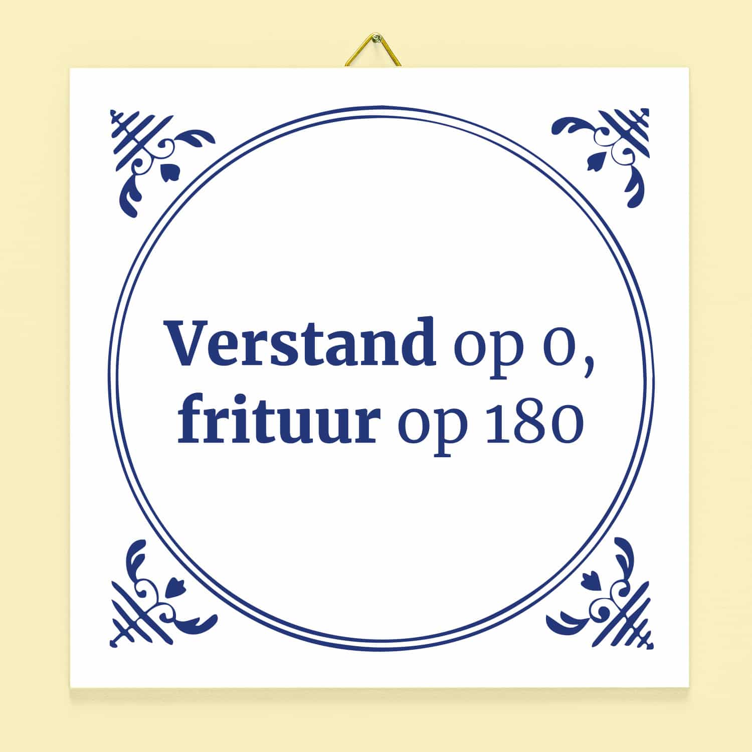 Tegeltje Verstand op 0, frituur op 180